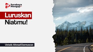 Luruskan Niatmu! - Ustadz Ahmad Darmawan