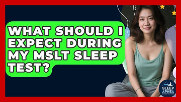 What Should I Expect During My MSLT Sleep Test? - Sleep Apnea Support Network
