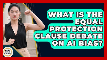 What Is The Equal Protection Clause Debate On AI Bias? - Guide To Your Rights
