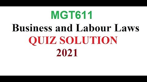 MGT611-Business and Labour Laws - QUIZ SOLUTION 2021 //online accounting course