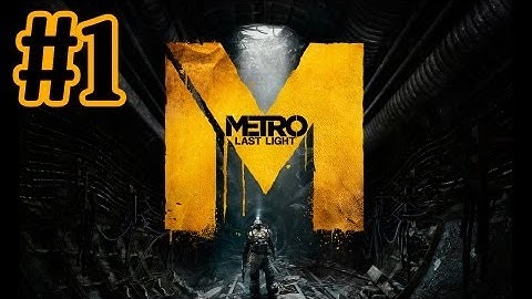 Metro Last Light Walkthrough Part 1 With Commentary - PC Gameplay 1080P