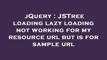 jQuery : JSTree loading lazy loading not working for my resource url but is for sample url