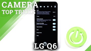 Top Tricks for LG Q6 Camera – Cool Camera Options
