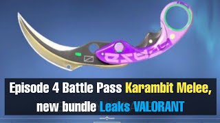 Episode 4 Battle Pass Karambit Melee, new bundle Leaks VALORANT || #valorankleaks #valorant