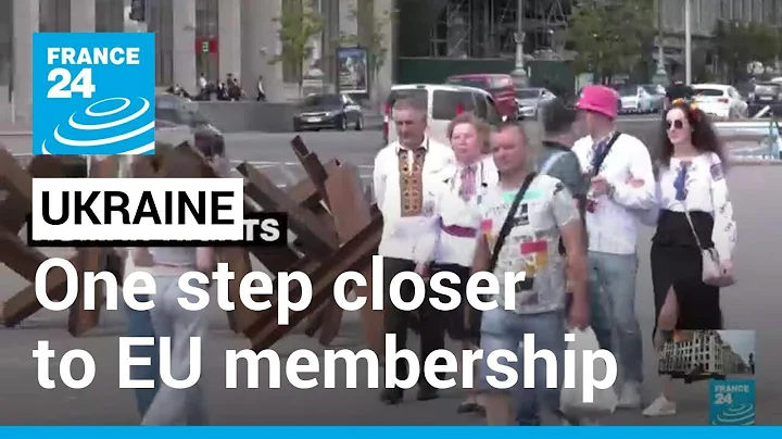 Ukraine moves one step closer to EU membership, many more to come • FRANCE 24 English