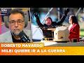 MILEI QUIERE IR A LA GUERRA | El editorial de Roberto Navarro