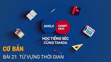 Học tiếng Séc cùng Tamda - Cơ bản - Bài 21: Từ vựng thời gian