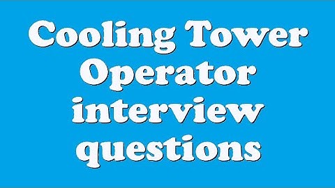 Cooling Tower Operator interview questions