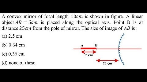 A convex mirror of focal length 10𝑐𝑚 is shown in figure. A linear object 𝐴𝐵=5𝑐𝑚