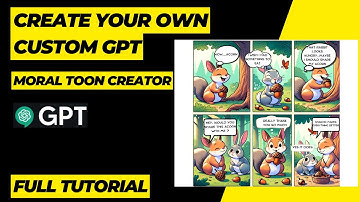 Create Your Own Custom GPT -  A Step-by-Step Guide to Building a Moral Toon Creator(Full Tutorial)