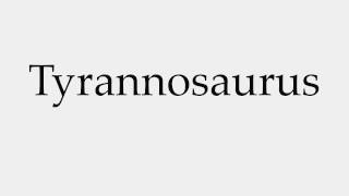 How to Pronounce Tyrannosaurus