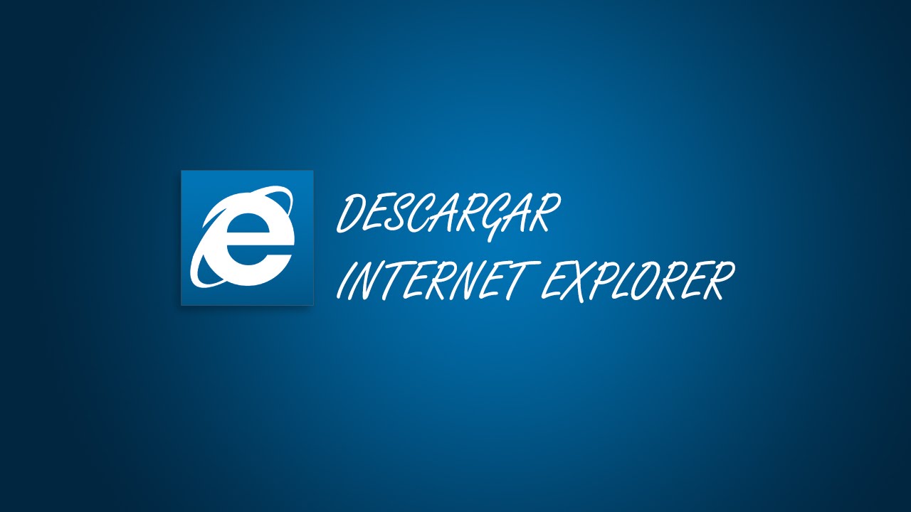 Descargar Internet Explorer Descargar La Ultima Version Youtube