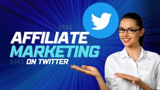 How To Make Money With Affiliate Marketing On Twitter