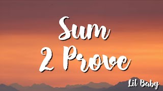 Sum 2 Prove  - Lil Baby  (Lyrics)