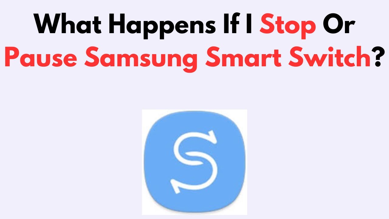 What Happens If I Stop Or Pause Samsung Smart Switch?
