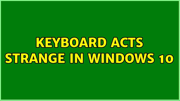 Keyboard acts strange in Windows 10 (6 Solutions!!)