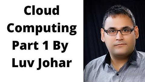 Cloud Computing Part 1 By Luv Johar