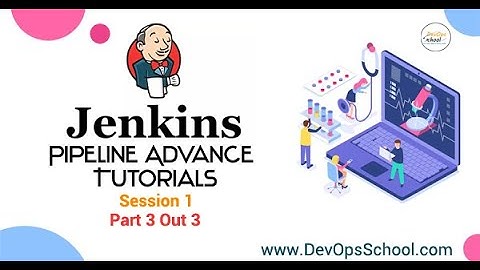Jenkins Pipeline Advance Tutorials May 2020 - Session 1 ( Part 3 Out 3 )