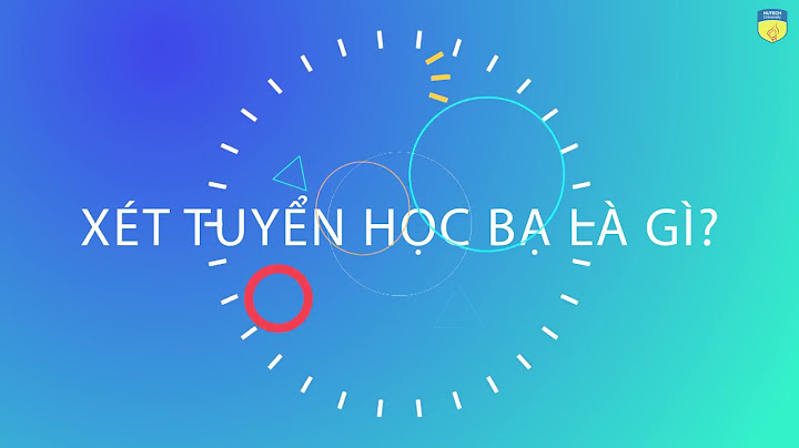 Xét tuyển đại học bằng học bạ là gì