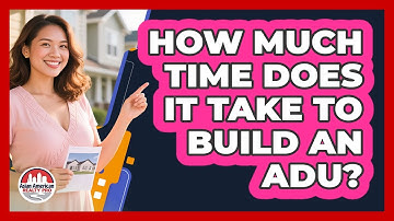 How Much Time Does It Take To Build An ADU? - Asian American Realty Pro