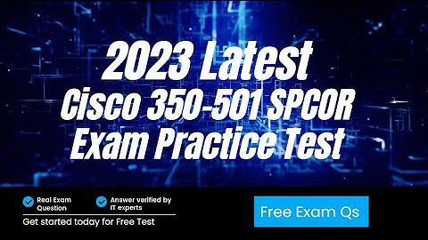 2023 Latest Update Cisco 350-501 SPCOR Practice Exam Question and Answers | Dumps | Training