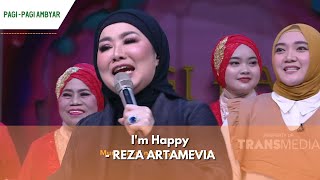 I'm Happy REZA ARTAMEVIA PAGI PAGI AMBYAR 27/03/24 P4