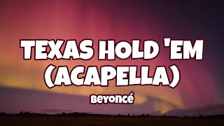Beyoncé - TEXAS HOLD 'EM (ACAPELLA) ( Lyrics )