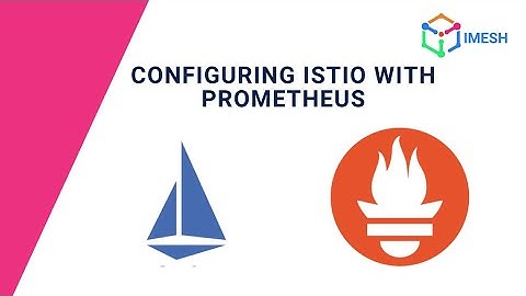 Configuring Istio with Prometheus | Grafana | Metrics Monitoring