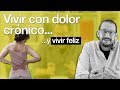 Vivir con dolor crónico... y vivir feliz