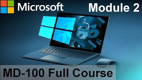 Authentication & Authorization | MD-100 - Windows Client | Module 2