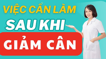 Những điều cần làm sau khi giảm cân thành công để không tăng trở lại | Dược sĩ Thủy