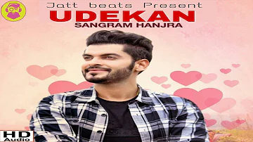 Udekan - (Full Song ) | Sangram Hanjra | Jatt Beats | Latest Punjabi Song 2018