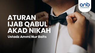 Aturan Ijab Qabul Akad Nikah | Ustadz Ammi Nur Baits, S.T., BA