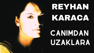 Reyhan Karaca - Canımdan Uzaklara