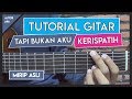 Tutorial Gitar (TAPI BUKAN AKU - KERISPATIH) VERSI ASLI