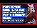 Why Is The Chief Master Sergeant Of The Air Force Rank Significant? - Sky Command Brotherhood