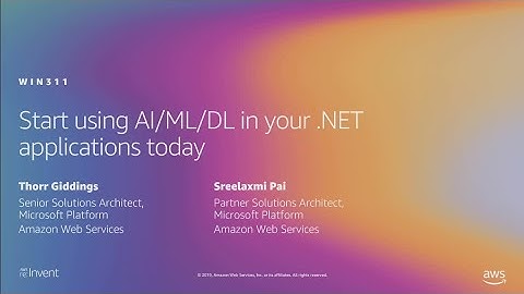 AWS re:Invent 2019: Start using AI/ML/DL in your .NET applications today (WIN311)