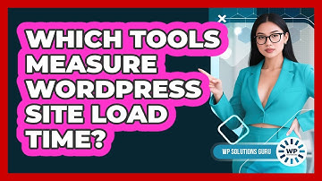 Which Tools Measure WordPress Site Load Time?