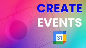 How to Create Events in Google Calendar