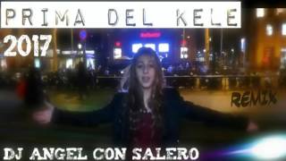 MOSA PRIMA DEL  KELE ''QUE BONITA AQUELLA NOCHE'' 2017 REMIX DJ ANGEL CON SALERO