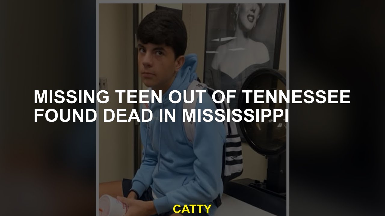 Missing teen out of Tennessee found dead in Mississippi - YouTube