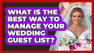What Is The Best Way To Manage Your Wedding Guest List? - Wedding Trends Now