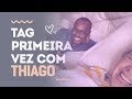 Primeira Vez com Thiago |Tag|