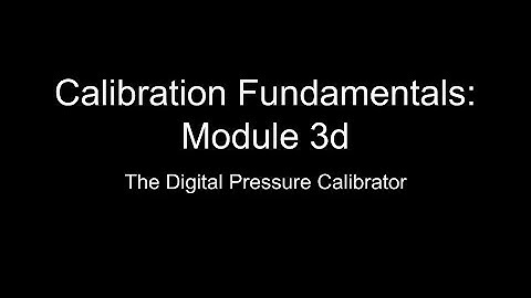 Calibration Fundamentals: Module 3d - The Digital Pressure Calibrator (No Audio)