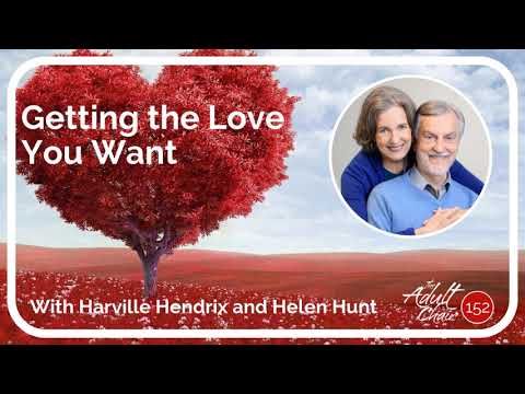 Getting the Love You Want with Harville Hendrix and Helen Hunt