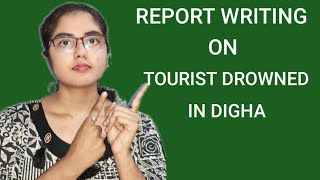 REPORT WRITING ON TOURIST DROWNED IN DIGHA