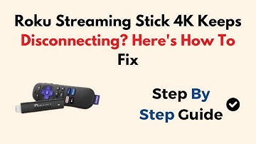 Roku Streaming Stick 4K Keeps Disconnecting? Here