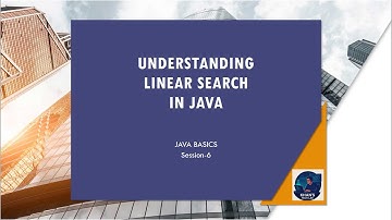 Java Basics - Session - 6 - Linear Search in Java