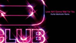 Love Ain't Gonna Wait (Kurtis Mantronik Remix) · S Club