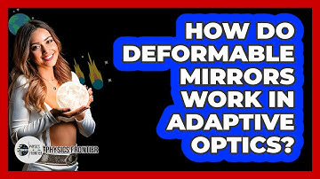 How Do Deformable Mirrors Work In Adaptive Optics? - Physics Frontier